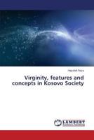 Virginity, Features and Concepts in Kosovo Society 365951540X Book Cover