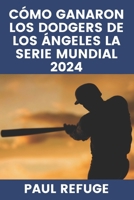 Cómo ganaron los Dodgers de Los Ángeles la Serie Mundial 2024 (Spanish Edition) B0DRV72NXB Book Cover