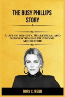 The Busy Phillips Story: A Life of Honesty, Heartbreak, and Reinvention in Hollywood and Beyond B0HH3KD5F3 Book Cover