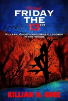 The Real Friday the 13th: Killers, Ghosts and Urban Legends in the Woods B08ZBQY819 Book Cover