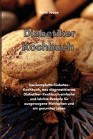 Diabetiker-Kochbuch: Das komplette Diabetes-Kochbuch, neu diagnostiziertes Diabetiker-Kochbuch einfache und leichte Rezepte für ausgewogene Mahlzeiten ... Leben(Diabetic Cookbook) 1801757771 Book Cover