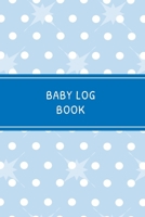 Baby Log Book: Daily Childcare Tracker Notebook - Track and Monitor Your Infant's Schedule - Record Milestones, Doctor's Appointments, Diaper Changes, Feeding Times and Sleep Schedule - Blue Polka Dot 1702846229 Book Cover