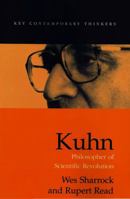 Kuhn: Philosopher of Scientific Revolution (Key Contemporary Thinkers) 0745619290 Book Cover