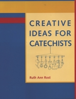 Creative Ideas for Catechists: Bringing Children's Faith to Life 1556129874 Book Cover