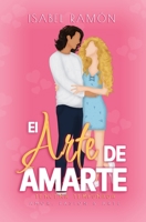 El Arte de Amarte | Tercera temporada (Amor, Pasión & Arte): Una comedia romántica contemporanea Frinds to Lovers. Él se enamora antes. (Spanish Edition) B0GW85VBN6 Book Cover