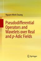 Pseudodifferential Operators and Wavelets over Real and p-adic Fields 3319774727 Book Cover