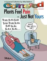 Cornered - Plants Feel Pain - Just Not Yours: A Cornered Collection - Full Color! 149497732X Book Cover