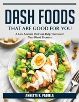 DASH Foods that are good for you: A Low-Sodium Diet 1804387428 Book Cover