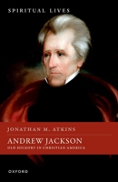 Andrew Jackson: Old Hickory in Christian America (Spiritual Lives) B0F481XJFG Book Cover