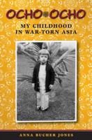 Ocho, Ocho: My Childhood in War-Torn Asia 1591520959 Book Cover