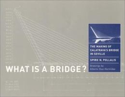 What Is a Bridge? The Making of Calatrava's Bridge in Seville 0262161745 Book Cover