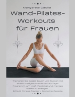 Wand-Pilates-Workouts für Frauen: Trainieren Sie Gesäß, Bauch und Rücken mit einem maßgeschneiderten 30-Tage-Programm, um Kraft, Flexibilität und ... BONUS: Fitness-Tracker (German Edition) B0CQLFF5QT Book Cover