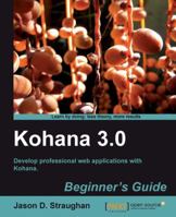 Kohana 3.0 Beginner's Guide: Develop Professional Web Applications with Kohana 184951240X Book Cover