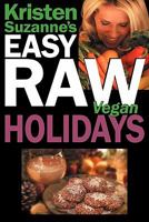 Kristen Suzanne's EASY Raw Vegan Holidays: Delicious & Easy Raw Food Recipes for Parties & Fun at Halloween, Thanksgiving, Christmas, and the Holiday Season 0981755623 Book Cover