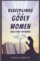 Disciplines of a Godly Woman: Bible study for women B0FNNB7PY5 Book Cover