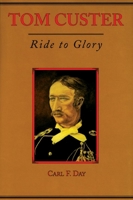 Tom Custer: Ride to Glory 0806136871 Book Cover