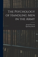 The Psychology Of Handling Of Men In The Army 1018544429 Book Cover