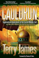 Cauldron: Supernatural Implications of the Current Middle East and Why What Happens Next Will Be Important to You 0985604557 Book Cover