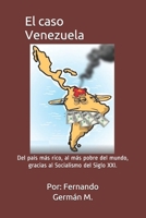 El caso Venezuela: Del pa�s m�s rico, al m�s pobre del mundo, gracias al Socialismo del Siglo XXI. 1731193815 Book Cover