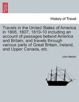 Travels in the United States of America in 1806, 1807, 1819-10 including an account of passages betwixt America and Britain, and travels through ... Britain, Ireland, and Upper Canada, etc. 124150394X Book Cover