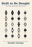 Built to Be Bought: The twenty watches that won the wrist B0GZMG9NRV Book Cover