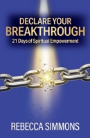 Declare Your Breakthrough: 21 Days of Spiritual Empowerment B0GRVNCVYK Book Cover