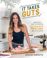 It Takes Guts: A Meat-Eater's Guide to Eating Offal with over 75 Healthy and Delicious Nose-to-Tail Recipes 1628604166 Book Cover