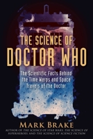 The Science of Doctor Who: The Scientific Facts Behind the Time Warps and Space Travels of the Doctor 1510757864 Book Cover