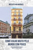 Como Viajar Muito pelo Mundo com Pouco: Um guia para viajar economizando, conhecer pessoas e lugares (Portuguese Edition) B0CL3MJTF8 Book Cover