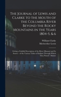 The Journal of Lewis and Clarke to the Mouth of the Columbia River Beyond the Rocky Mountains in the Years 1804-5, & 6: Giving a Faithful Description ... of Indians Through Which They Passed - Manne 1016331703 Book Cover