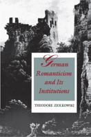German Romanticism and Its Institutions 0691015236 Book Cover