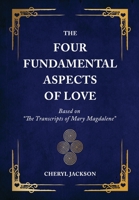 The Four Fundamental Aspects of Love: Based on “The Transcripts of Mary Magdalene” 1945252871 Book Cover