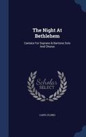 The Night At Bethlehem: Cantata For Soprano & Baritone Solo And Chorus 1022427490 Book Cover