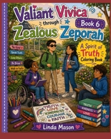 Valiant Vivica - Zealous Zeporah Book 6: A Spirit of Truth Coloring Book #6 1071407368 Book Cover