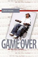 Game Over: Are You Still Playing? 1456726498 Book Cover