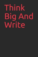 Think Big And Write: A 6 by 9 200 page journal where you can write down your great ideas (Think Big And Write-black) 1674228481 Book Cover