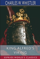 King Alfred's Viking: A Story of the First English Fleet 1508755760 Book Cover