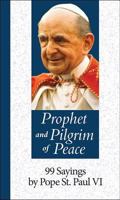 Prophet and Pilgrim of Peace: 99 Sayings by Pope St. Paul VI 1565486730 Book Cover