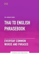 Thai To English Phrasebook - Everyday Common Words And Phrases (The Language School) B0C7J399PY Book Cover