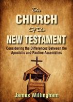 The Church of the New Testament: Considering the Differences Between the Apostolic and the Pauline Assemblies 1945774231 Book Cover