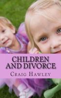 Children and Divorce: 101 Ways to Help Children During Divorce 1463750188 Book Cover
