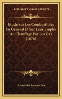 Etude Sur Les Combustibles En General Et Sur Leur Emploi Au Chauffage Par Les Gaz (1878) 1145165591 Book Cover