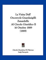La Visita Dell' Onorevole Guardasigilli Zanardelli: Al Circolo Giuridico Il 16 Ottobre 1889 (1889) 1120394899 Book Cover