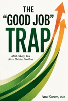The “Good Job” Trap: Most Likely, You Were Not the Problem B0HFH8MZ1C Book Cover