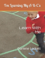 I'm Learning My A-B-C's: Learn With Me 1986243656 Book Cover