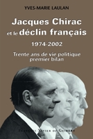 Jacques Chirac et le déclin français, 1974-2002: Trente ans de vie politique, premier bilan 2868397557 Book Cover