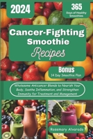 Cancer-Fighting Smoothie Recipes: Wholesome Anticancer Blends to Nourish Your Body, Soothe Inflammation, and Strengthen Immunity for Treatment and Man B0CVS5182C Book Cover