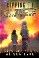 Tripping the Multiverse (Jade and Antigone #1) 1684336260 Book Cover