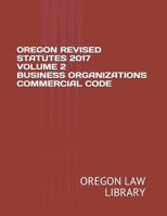 OREGON REVISED STATUTES 2017 VOLUME 2 BUSINESS ORGANIZATIONS COMMERCIAL CODE 1719953813 Book Cover