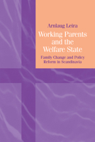 Working Parents and the Welfare State: Family Change and Policy Reform in Scandinavia 0521571294 Book Cover
